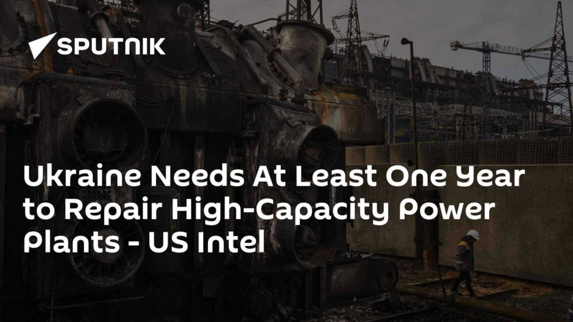 US Intelligence Estimates One Year for Ukraine to Repair Power Plants